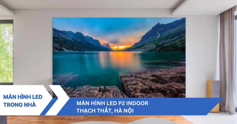 Màn hình LED P2 indoor tại Thạch Thất, Hà Nội