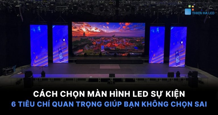Cách Chọn Màn Hình LED Sự Kiện