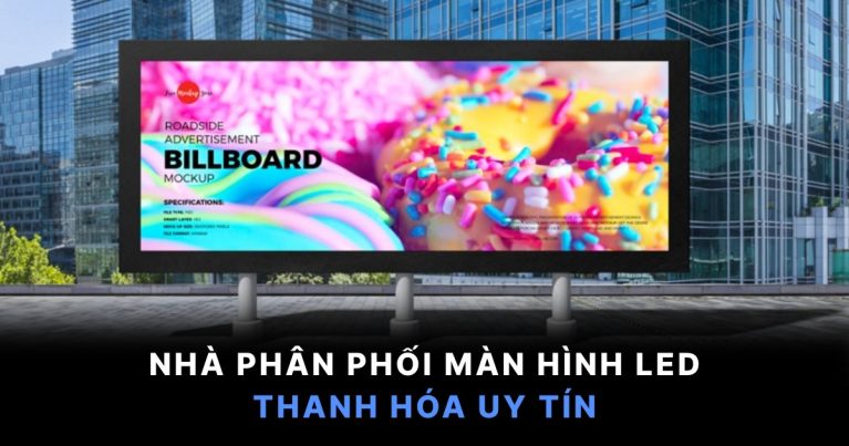 Nhà Phân Phối Màn Hình LED Thanh Hóa Uy Tín