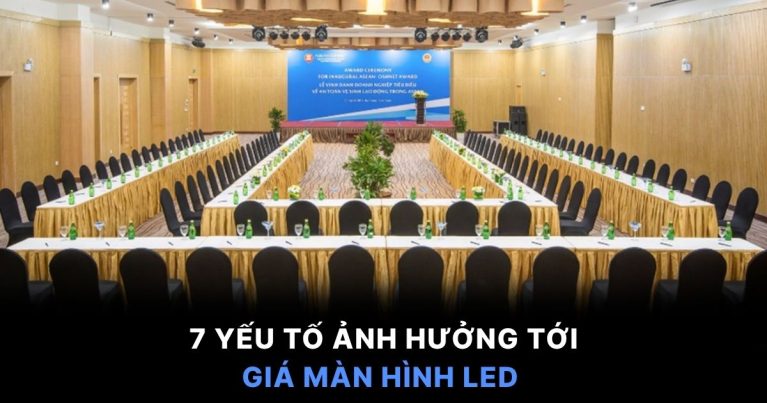 7 yếu tố ảnh hưởng tới giá màn hình Led