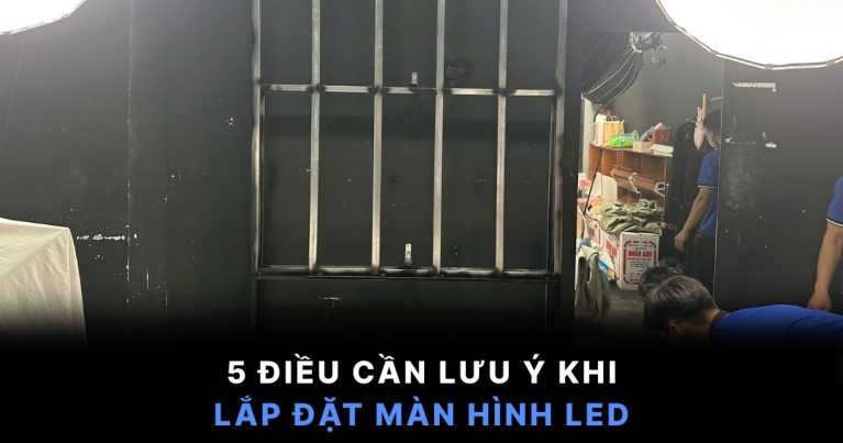 5 điều cần lưu ý khi lắp đặt màn hình LED