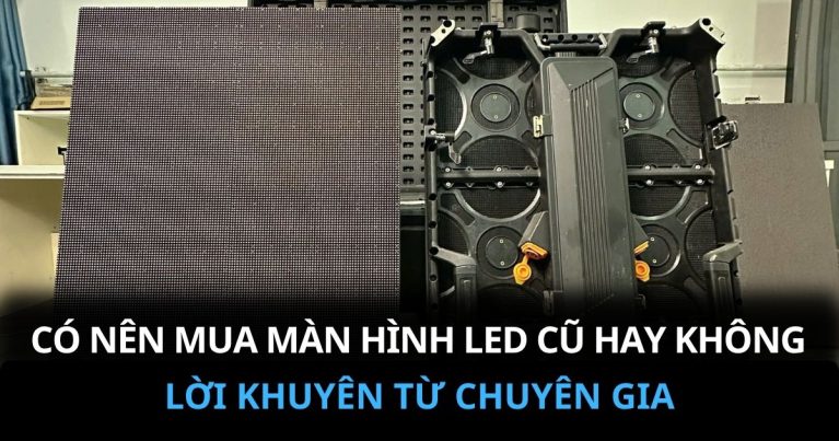 Có nên mua màn hình led cũ không