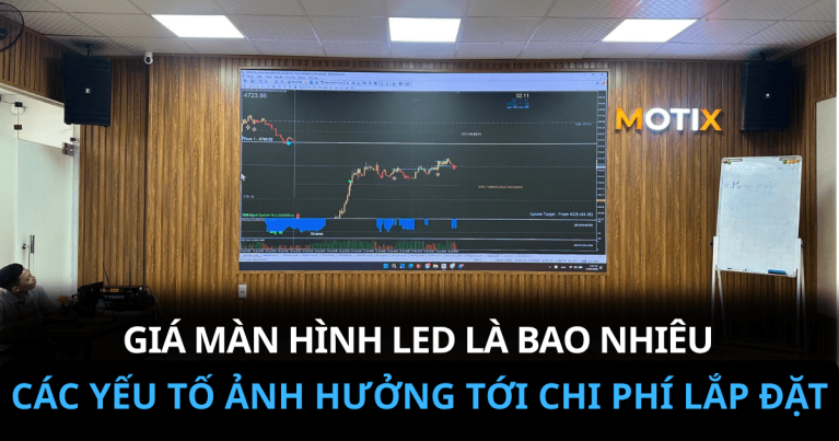 Giá Màn hình Led là bao nhiêu? Các yếu tố ảnh hưởng tới chi phí lắp đặt