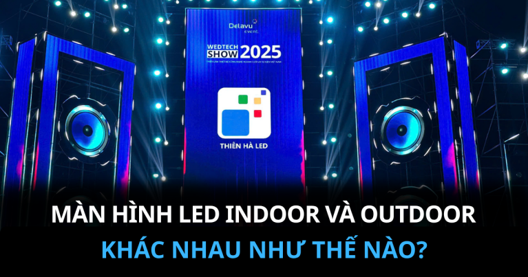 Màn Hình LED Indoor Và Outdoor Khác Nhau Như Thế Nào?