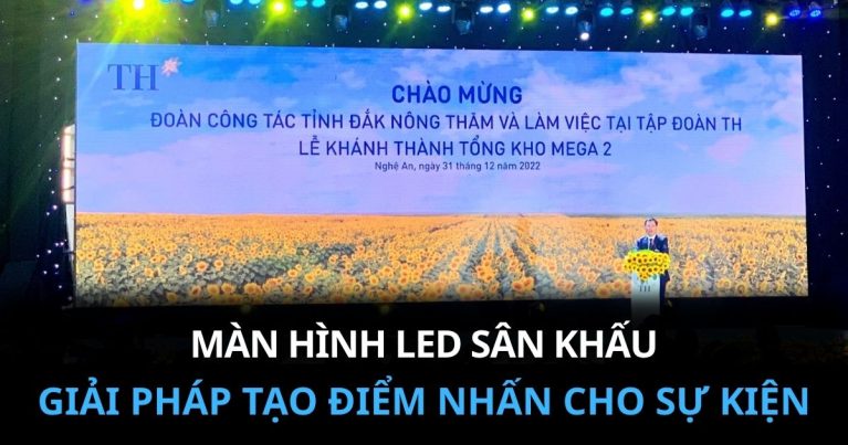 Màn hình LED sân khấu – Giải pháp tạo điểm nhấn cho sự kiện
