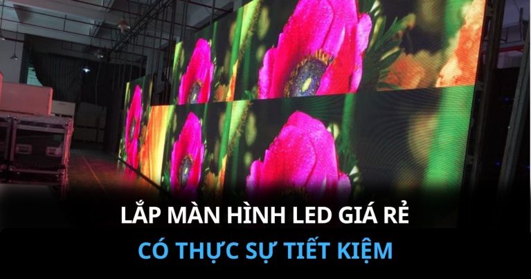 Có nên lựa chọn màn hình LED giá rẻ?