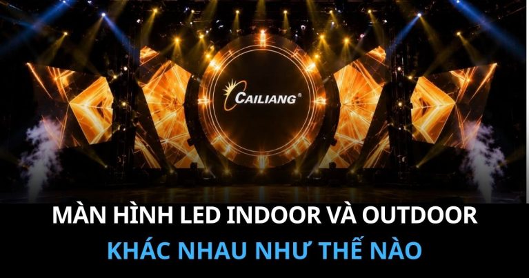 Màn hình LED Indoor và màn hình LED Outdoor khác nhau như thế nào?